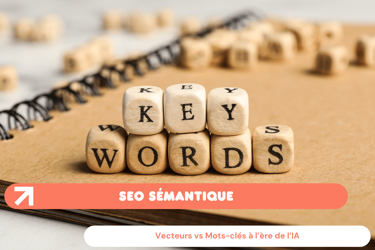 SEO sémantique : Vecteurs vs Mots-clés à l’ère de l’IA