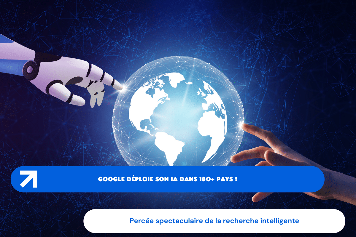 Percée spectaculaire de la recherche intelligente:  Google déploie son IA dans 180+ pays !