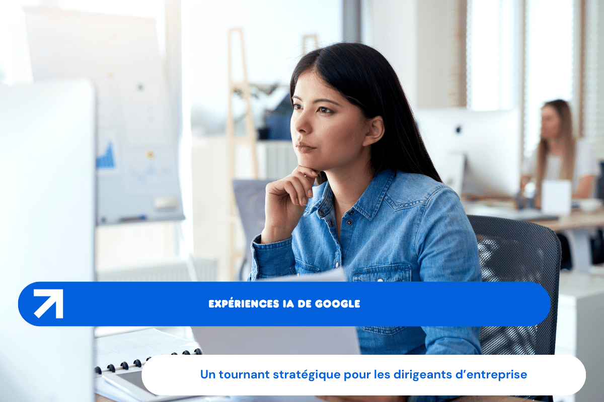 Expériences IA de Google : un tournant stratégique pour les dirigeants d’entreprise