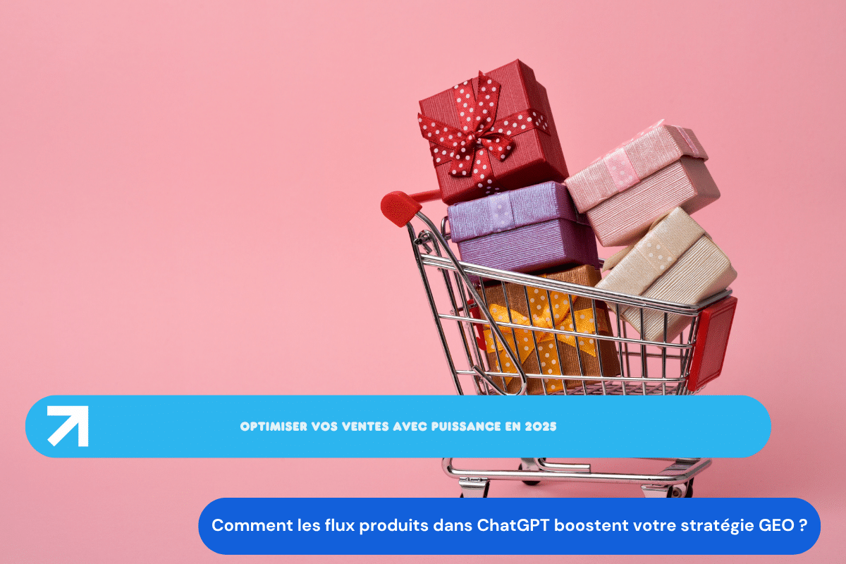 Optimiser vos ventes avec puissance : comment les flux produits dans ChatGPT boostent votre stratégie GEO ?