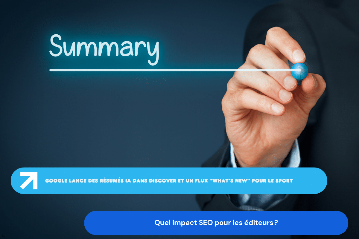 Google lance des résumés IA dans Discover et un flux “What’s new” pour le sport : quel impact SEO pour les éditeurs ?