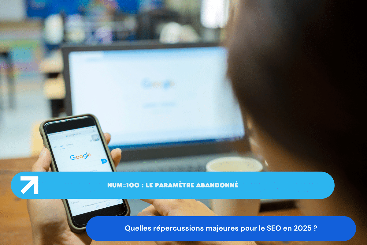 num=100 : le paramètre abandonné et ses répercussions majeures dans le SEO en 2025