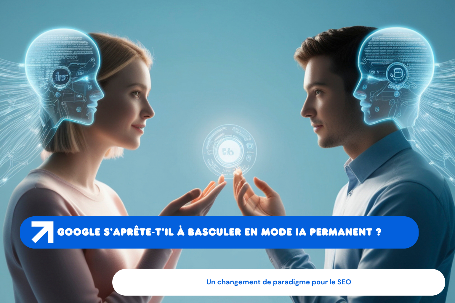 Google s’aprête‑t’il à basculer en mode IA permanent ?